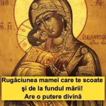 Rugăciunea mamei care te scoate şi de la fundul mării!
