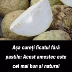 Așa cureți ficatul fără pastile: Acest amestec este cel mai bun și natural: Uite ce trebuie să amesteci