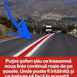 Puțini șoferi știu ce înseamnă noua linie continuă roșie de pe șosele. Unde poate fi întâlnită și ce trebuie să facă în această situație