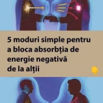 5 moduri simple pentru a bloca absorbția de energie negativă de la alții