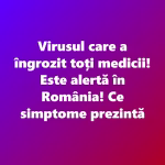 Un virus pune medicii pe jar! Alertă în România – simptomele care îngrijorează specialiștii