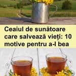 Descoperă puterea revoluționară a ceaiului de sunătoare: 10 motive să îți îmbunătățești zilele!