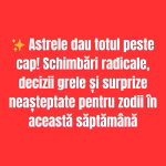 Horoscopul săptămânii: Schimbări importante pentru mai multe zodii, pe fondul unor influențe astrale puternice
