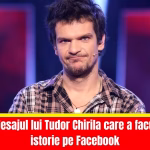 Mesajul lui Tudor Chirila care a facut istorie pe Facebook