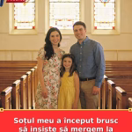 Soțul meu a început brusc să insiste să mergem la biserică în fiecare weekend.