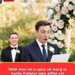 Tatăl meu mi-a spus să merg la nunta fratelui meu altfel voi rămîne fără bani pentru facultate.