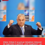 Viktor Orbán îl acuză pe Volodimir Zelenski de ingerință și politică „anti-maghiară”, pe fondul crizei energetice