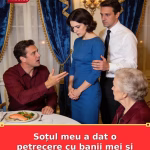 Soțul meu a dat o petrecere cu banii mei și i-a arătat-o soacrei mele.