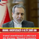 Iranul avertizează o altă țară din Europa. Mesajul transmis de autoritățile de la Teheran