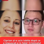Ciprian și-a ucis iubita după ce a împușcat-o în față! Criminalul era logodit cu o altă femeie