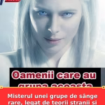 Misterul unei grupe de sânge rare, legat de teorii stranii și trăsături neobișnuite