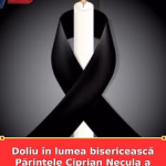 Doliu în lumea bisericească Părintele Ciprian Necula a încetat din viață