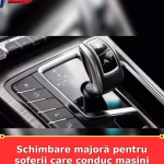 Schimbare majoră pentru șoferii care conduc mașini cu cutie automată
