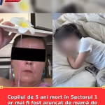 Copilul de 5 ani mort în Sectorul 1 ar mai fi fost aruncat de mamă de la etaj. Declarații tulburătoare