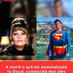 A murit o actriță nominalizată la Oscar, cunoscută mai ales pentru rolul din „Superman”