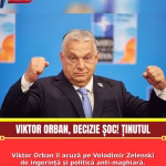 Viktor Orban îl acuză pe Volodimir Zelenski de ingerință și politică anti-maghiară. Tensiunile cresc pe fondul crizei energetice