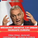 Viktor Orban, declarații controversate: „Ucraina nu trebuie să intre în Uniunea Europeană”