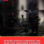 Incendiu puternic în România. Ard 20 de case. Autoritățile transportă masiv victimele la spital