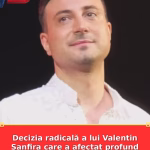 Decizia radicală a lui Valentin Sanfira care a afectat profund viața părinților săi