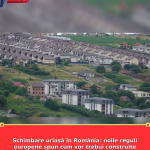 Schimbare uriașă în România: noile reguli europene spun cum vor trebui construite casele și blocurile de acum înainte