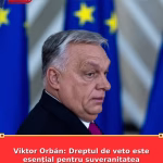 Viktor Orbán: Dreptul de veto este esențial pentru suveranitatea statelor din Uniunea Europeană