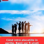 Când intră alocațiile în aprilie. Banii vor fi virați direct pe card