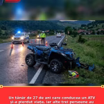 Un tânăr de 27 de ani care conducea un ATV şi-a pierdut viața, iar alte trei persoane au fost rănite, în urma impactului cu o mașină