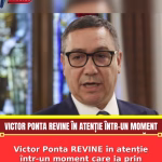 Victor Ponta REVINE în atenție într-un moment care ia prin surprindere scena politică