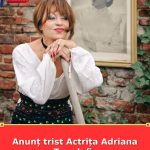 Anunț trist Actrița Adriana Trandafir
