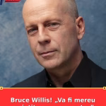 Bruce Willis! „Va fi mereu amintit ca un mare star”