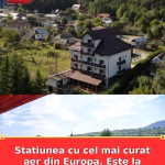 Statiunea cu cel mai curat aer din Europa. Este la doar trei ore de Bucuresti