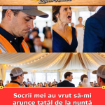 Socrii mei au vrut să-mi arunce tatăl de la nuntă pentru că este gunoi