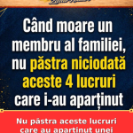 Nu păstra aceste lucruri care au aparținut unei persoane decedate