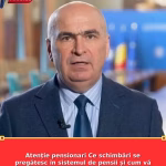Atenție pensionari Ce schimbări se pregătesc în sistemul de pensii și cum vă pot afecta veniturile Vezi in comentarii