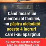 Nu păstra aceste lucruri care au aparținut unei persoane decedate