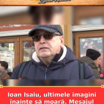 Ioan Isaiu, ultimele imagini înainte să moară. Mesajul care spune tot