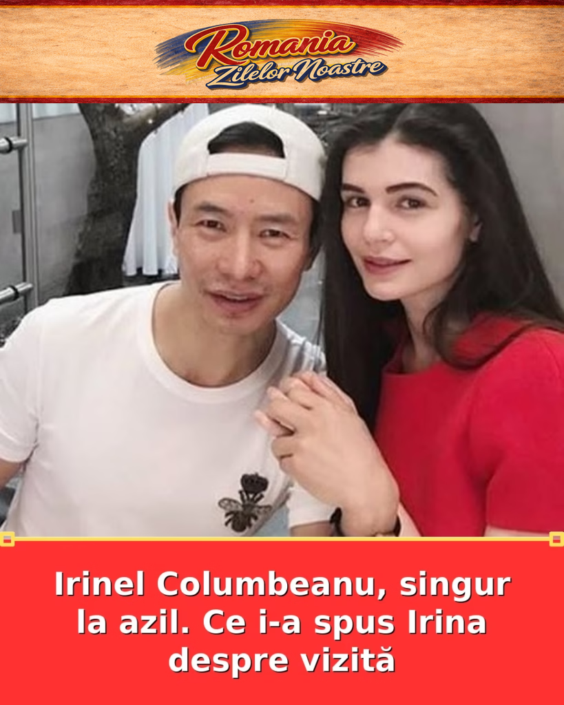 Irinel Columbeanu, singur la azil. Ce i-a spus Irina despre vizită