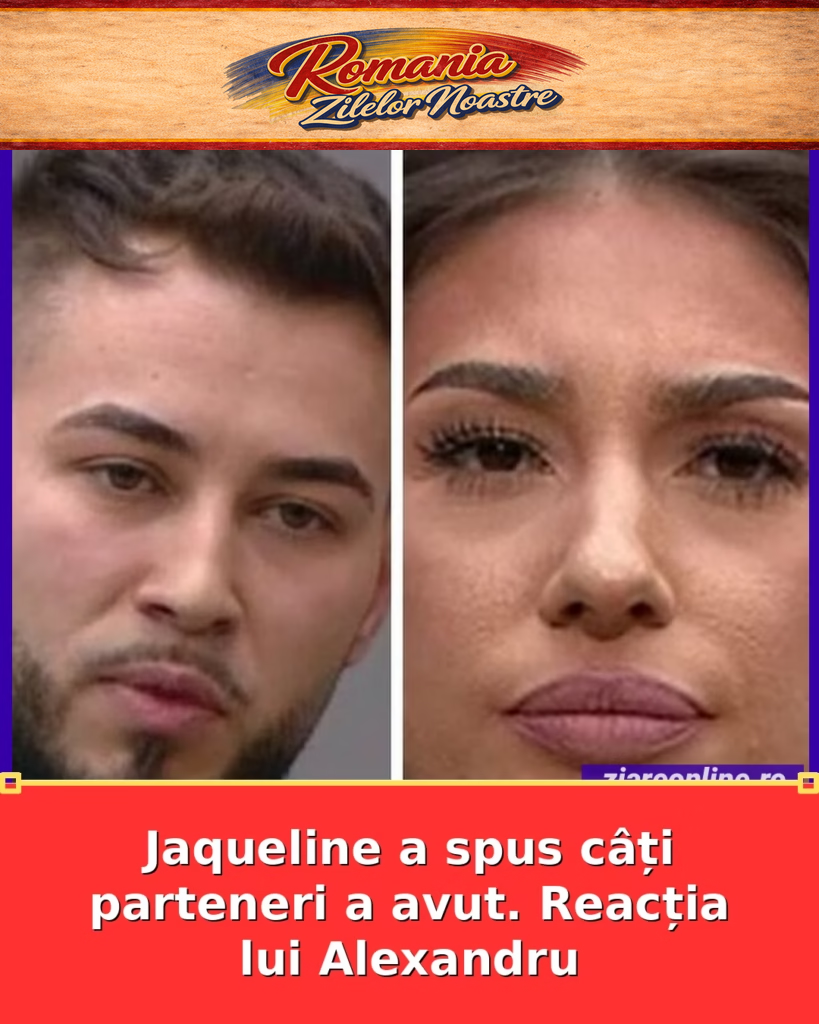 Jaqueline a spus câți parteneri a avut. Reacția lui Alexandru
