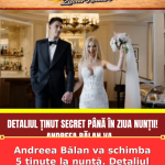 Andreea Bălan va schimba 5 ținute la nuntă. Detaliul surpriză