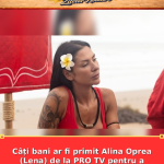 Câți bani ar fi primit Alina Oprea (Lena) de la PRO TV pentru a participa la „Desafio: Aventura”