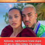 Antonia, mărturisire tristă după 13 ani cu Alex Velea. Ce a spus despre al…