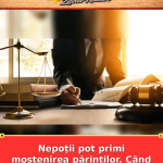 Nepoții pot primi moștenirea părinților. Când au acest drept