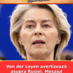 Von der Leyen avertizează asupra Rusiei. Mesajul care tensionează UE