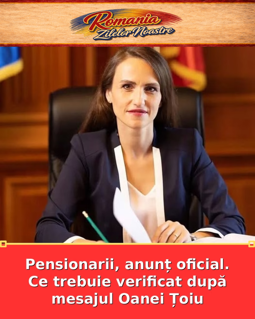 Pensionarii, anunț oficial. Ce trebuie verificat după mesajul Oanei Țoiu