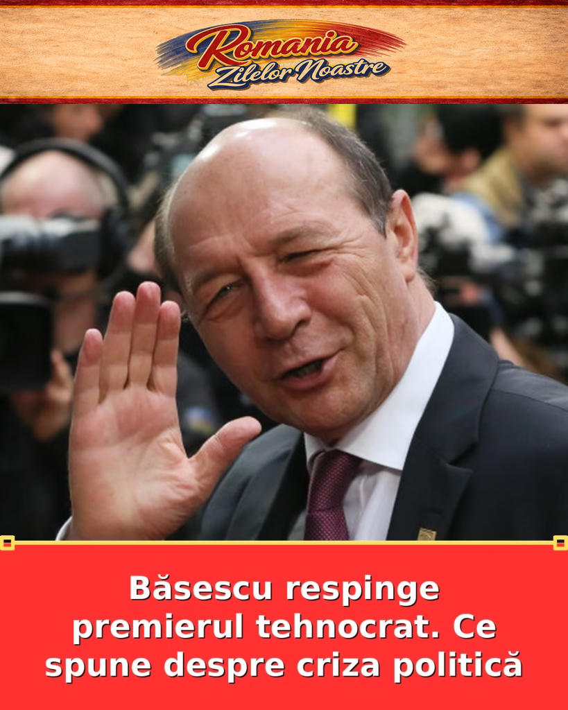 Băsescu respinge premierul tehnocrat. Ce spune despre criza politică
