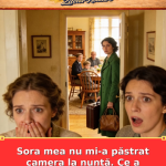 Sora mea nu mi-a păstrat camera la nuntă. Ce a urmat după 16 luni