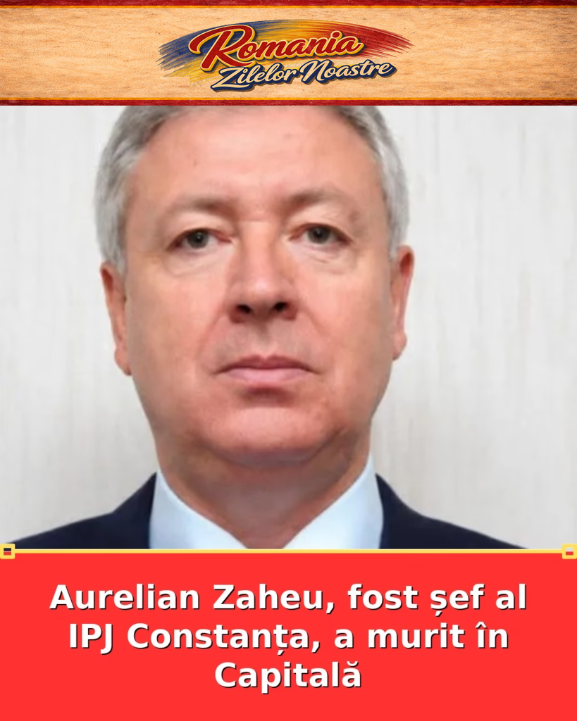 Aurelian Zaheu, fost șef al IPJ Constanța, a murit în Capitală