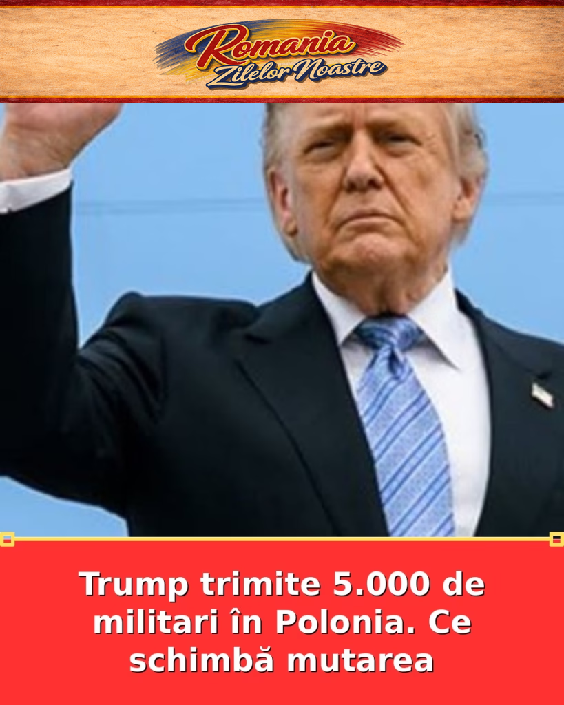 Trump trimite 5.000 de militari în Polonia. Ce schimbă mutarea