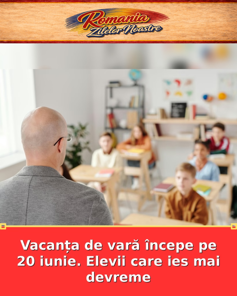 Vacanța de vară începe pe 20 iunie. Elevii care ies mai devreme