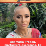 Anamaria Prodan, mărturisire dureroasă. Ce i-au făcut scandalurile